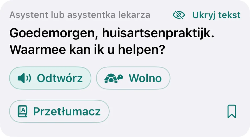 Ta sama kwestia po dotknięciu „Pokaż tekst”: „Goedemorgen, huisartsenpraktijk. Waarmee kan ik u helpen?”, a nad nią teraz „Ukryj tekst”.